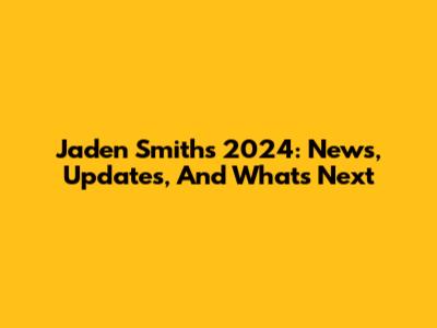 Jaden Smith's 2024: News, Updates, And What's Next