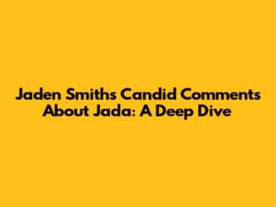 Jaden Smith's Candid Comments About Jada: A Deep Dive