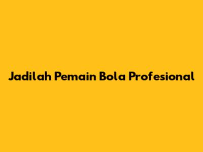 Jadilah Pemain Bola Profesional