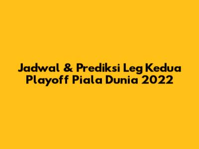 Jadwal & Prediksi Leg Kedua Playoff Piala Dunia 2022