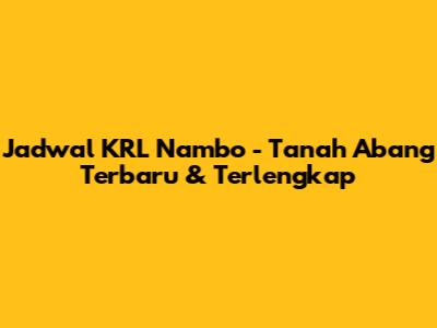 Jadwal KRL Nambo - Tanah Abang Terbaru & Terlengkap