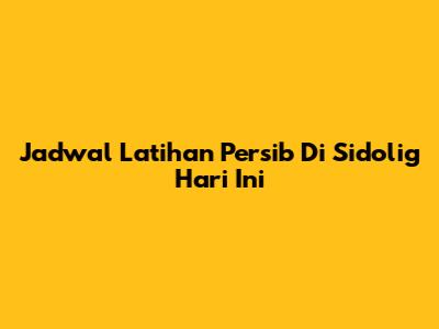 Jadwal Latihan Persib Di Sidolig Hari Ini