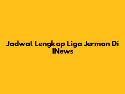 Jadwal Lengkap Liga Jerman Di INews