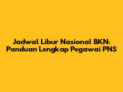 Jadwal Libur Nasional BKN: Panduan Lengkap Pegawai PNS