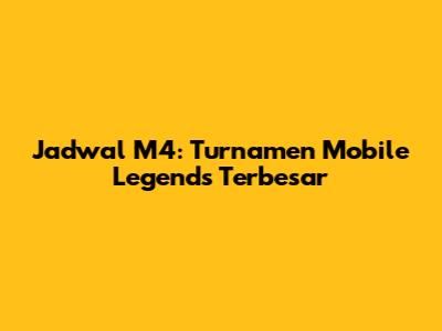 Jadwal M4: Turnamen Mobile Legends Terbesar