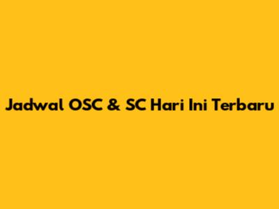 Jadwal OSC & SC Hari Ini Terbaru