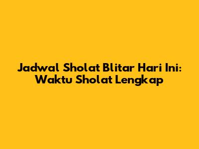 Jadwal Sholat Blitar Hari Ini: Waktu Sholat Lengkap