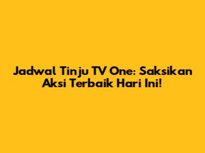 Jadwal Tinju TV One: Saksikan Aksi Terbaik Hari Ini!