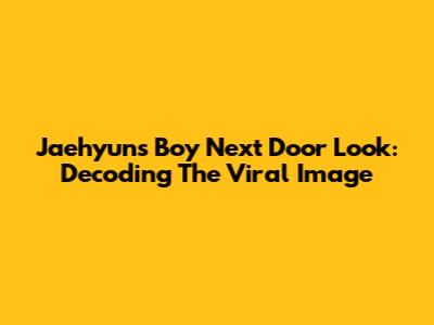 Jaehyun's Boy Next Door Look: Decoding The Viral Image
