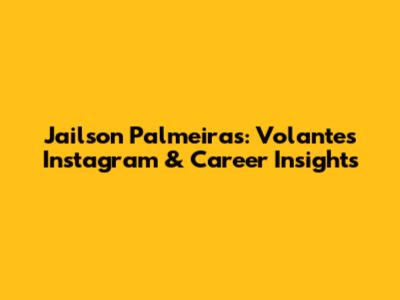 Jailson Palmeiras: Volante's Instagram & Career Insights