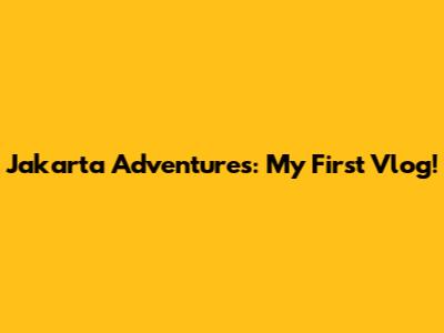 Jakarta Adventures: My First Vlog!