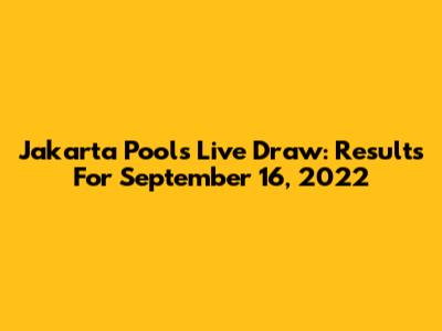 Jakarta Pools Live Draw: Results For September 16, 2022