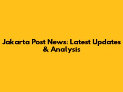 Jakarta Post News: Latest Updates & Analysis