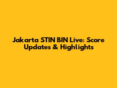 Jakarta STIN BIN Live: Score Updates & Highlights