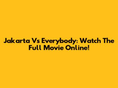 Jakarta Vs Everybody: Watch The Full Movie Online!