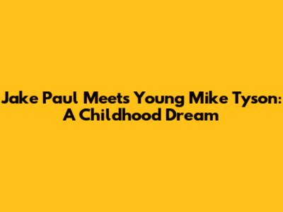 Jake Paul Meets Young Mike Tyson: A Childhood Dream