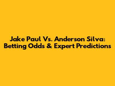 Jake Paul Vs. Anderson Silva: Betting Odds & Expert Predictions