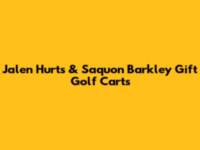 Jalen Hurts & Saquon Barkley Gift Golf Carts