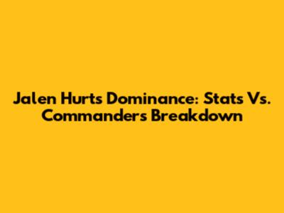 Jalen Hurts Dominance: Stats Vs. Commanders Breakdown
