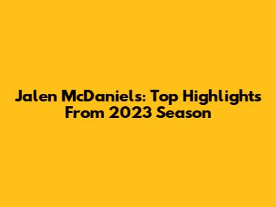 Jalen McDaniels: Top Highlights From 2023 Season