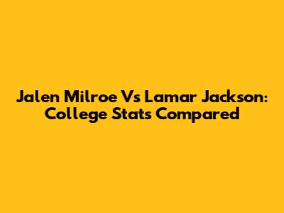 Jalen Milroe Vs Lamar Jackson: College Stats Compared