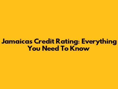 Jamaica's Credit Rating: Everything You Need To Know