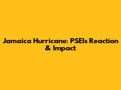 Jamaica Hurricane: PSEI's Reaction & Impact