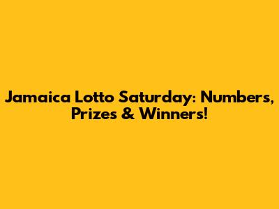 Jamaica Lotto Saturday: Numbers, Prizes & Winners!