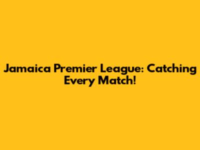 Jamaica Premier League: Catching Every Match!