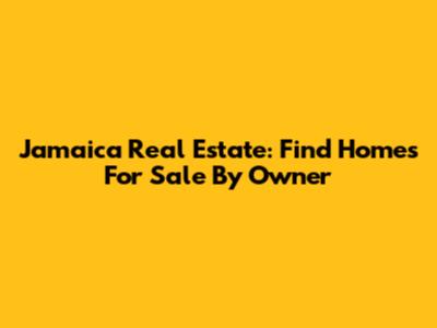 Jamaica Real Estate: Find Homes For Sale By Owner