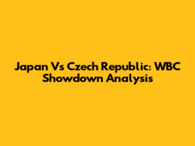 Japan Vs Czech Republic: WBC Showdown Analysis