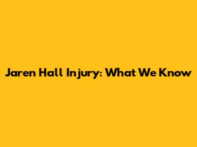 Jaren Hall Injury: What We Know