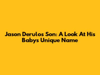 Jason Derulo's Son: A Look At His Baby's Unique Name