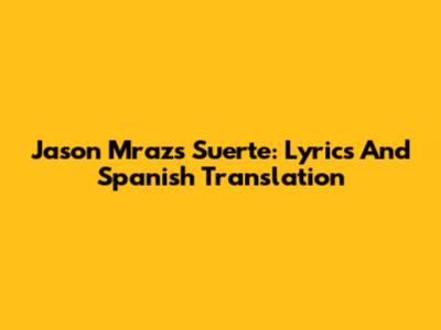 Jason Mraz's 'Suerte': Lyrics And Spanish Translation
