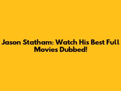 Jason Statham: Watch His Best Full Movies Dubbed!