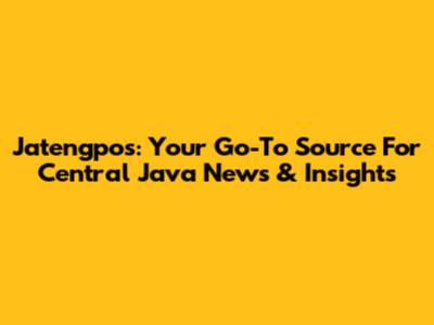 Jatengpos: Your Go-To Source For Central Java News & Insights