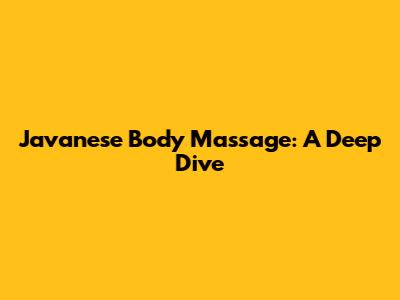 Javanese Body Massage: A Deep Dive
