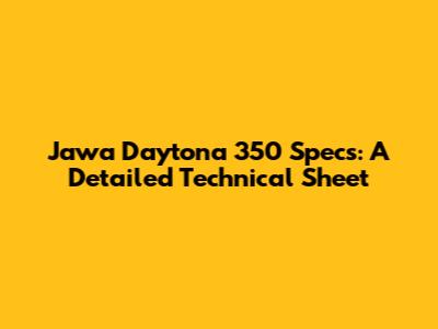 Jawa Daytona 350 Specs: A Detailed Technical Sheet
