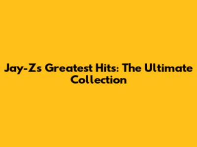 Jay-Z's Greatest Hits: The Ultimate Collection