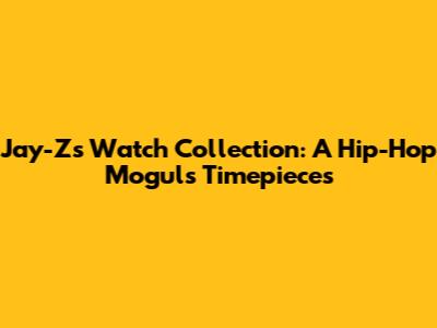 Jay-Z's Watch Collection: A Hip-Hop Mogul's Timepieces