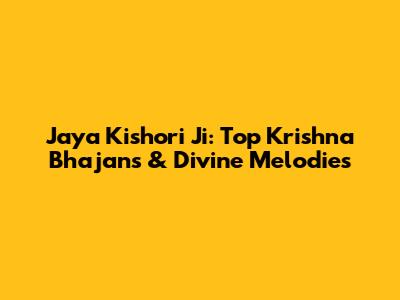 Jaya Kishori Ji: Top Krishna Bhajans & Divine Melodies