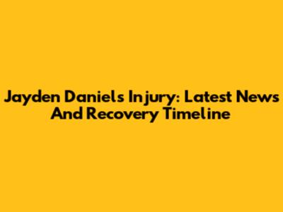 Jayden Daniels Injury: Latest News And Recovery Timeline