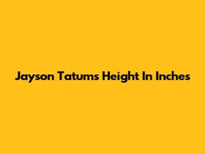 Jayson Tatum's Height In Inches