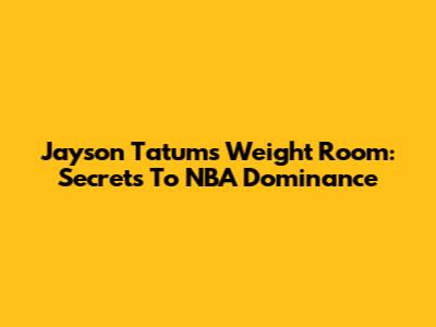 Jayson Tatum's Weight Room: Secrets To NBA Dominance