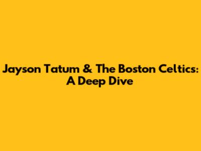Jayson Tatum & The Boston Celtics: A Deep Dive