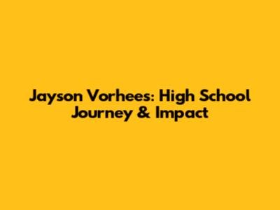 Jayson Vorhees: High School Journey & Impact