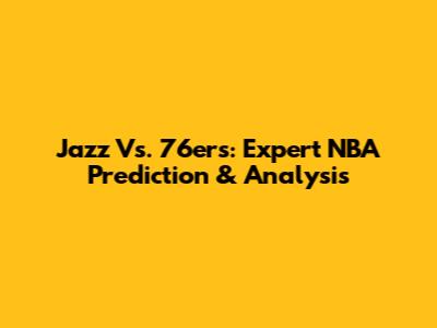 Jazz Vs. 76ers: Expert NBA Prediction & Analysis