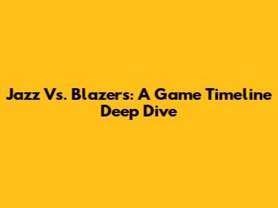 Jazz Vs. Blazers: A Game Timeline Deep Dive