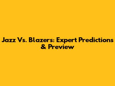 Jazz Vs. Blazers: Expert Predictions & Preview