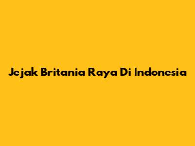 Jejak Britania Raya Di Indonesia
